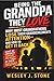 BEING THE GRANDPA THEY LOVE: WHY MOST GRANDFATHERS LOSE THEIR GRANDCHILDREN'S ATTENTION—AND HOW TO GET IT BACK (GRANDPARENTS - HOW TO….?)
