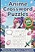 Anime Crossword Puzzles: 101 Large Print Puzzles for Anime Fans | Japanese Culture, Mythology, Food, Martial Arts, Anime Genres & More | Beginner to ... | Brain Teasers | Word Games Activity Book