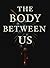 The Body Between Us