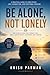 Be Alone, Not Lonely