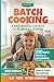 BLW y Batch Cooking para Bebés y Niños: 120 Recetas Fáciles y Menús Familiares (de 6 meses a 3 años): Guía práctica con recetas, teoría y ... Complementaria para Bebés) (Spanish Edition)