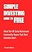 Simple Investing Guide To FIRE: What the UK Early Retirement Community Knows That Most Investors Don't. A UK Guide.