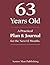 63 Years Old: A Practical Plan & Journal for the Next 12 Months: A Structured Life Planning System for 63 Year Olds to Take Control of Health, Finances, Time, and Daily Life in a Changing World