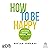 How to be Happy