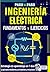 Fundamentos y Ejercicios de Ingeniería Eléctrica para Principiantes: Guía completa de electrotecnia desde cero con circuitos en corriente continua y ... resueltos paso a paso (Spanish Edition)