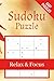 Relax and Focus Sudoku Puzzle Book: Easy Puzzle that Reduces Stress, and Provide Hours of Relaxing Fun for Puzzle Lovers.