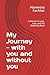 My Journey - With you and Without you: A Memoir of Love, Loss, and the Enduring Bond