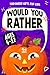 Halloween Gifts for Kids: Would you rather? A Super Silly Stack of Fun and Challenging Questions to Make You Think, and Smile with Jokes and Activities | Book for Ages 6 - 12
