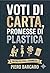 VOTI DI CARTA, PROMESSE DI PLASTICA (Italian Edition)