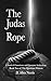 The Judas Rope: A novel of conscience and quantum archaeology (The Quantum Witness Book 2)