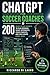 ChatGPT for Soccer Coaches: 200 Ready-to-Use Prompts to Plan Sessions, Scout Opponents, Coach Parents, and Save Hours Every Week