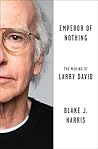 Emperor of Nothing: The Making of Larry David – The Definitive Authorized Biography of Seinfeld's Legendary Co-Creator