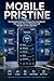 Mobile Pristine: The Complete Guide to Keeping Your Smartphone Fast, Clean, Secure, Organized, and Reliable for the Long Term (Spanish Edition)