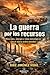 La guerra por los recursos: Minerales, energía y rutas estratégicas en el nuevo orden mundial (Spanish Edition)