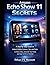 Amazon Echo Show 11 Secrets: A step-by-step guide to Unlock Hidden Features, Tips, and Tricks to Master Alexa, Automate Your Home, and Enjoy Full Device Potential (Product Guide)