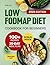 Low FODMAP Diet Cookbook for Beginners: 100+ Easy and Delicious Recipes to Relieve IBS Symptoms and Ease Digestive Disorders. Includes 35-Day ... Diet Made Simple: Easy & Delicious Recipes)