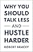 Why You Should Talk Less and Hustle Harder