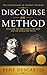 Discourse on Method by René Descartes: (The Complete Original Work: A Newly Revised Modern Edition on Critical Thinking, Logic, and the Foundations of Western Philosophy)