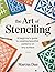 The Art of Stenciling: A Beginner's Guide to Creating Beautiful Patterns on Any Surface