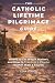 The Catholic Lifetime Pilgr...
