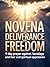 Novena for Deliverance and Freedom: 9 Day Prayer Against Bondage and Fear and Spiritual Oppression