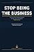 Stop Being the Business: Th...