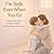 I’m Safe Even When You Go: A Reassuring Story to Help Children Overcome Separation Anxiety
