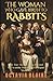 The Woman Who Gave Birth to Rabbits: The True Story of Mary Toft and the Scandal That Broke Georgian Medicine