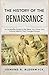 The History of the Renaissance: An Accessible Guide to the Ideas, Art, Power and Cultural Rebirth That Changed Europe (History in Short Reads)