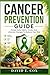 CANCER PREVENTION GUIDE: Simple Daily Habits, Foods, And Lifestyle Changes To Reduce Your Risk