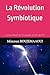 La Révolution Symbiotique: L’ultime liberté de l’humanité à l’ère de l’IA (Capital Cognitif Humain) (French Edition)
