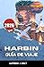 HARBIN GUÍA DE VIAJE 2026: Descubra la arquitectura, las delicias culinarias y las tradiciones invernales de la Ciudad Helada. (Spanish Edition)