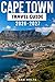 CAPE TOWN TRAVEL GUIDE 2026-2027: A Cruise Adventure Book for First-Timers, Solo, Family, and Couples (The All-in-One Travel Guide Series for First-Timers, Solo, Couples, Family & Honeymoon)