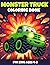 Monster Truck Coloring Book for Kids Ages 4-8: 40 Fun and Awesome Coloring Pages for Boys and Girls Who Love Big Wheels Monster Trucks