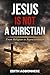 Jesus Is Not A Christian: From Religion To Representation