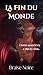 La fin du Monde: Choisir quand il n'y a plus le choix. (L'Après Monde t. 2) (French Edition)