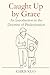 Caught Up by Grace: An Introduction to the Doctrine of Predestination