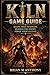 Kiln Game Guide: Shape Your Warrior, Quench the Enemy, Forge Your Legend