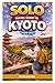 SOLO TRAVEL GUIDE To KYOTO 2026-2027: Plan Smart, Travel Solo, and Experience Kyoto Like a Local—Insider Tips, Scenic Routes, Cultural Etiquette, and ... (The Ultimate Solo Travel Guide Series)
