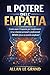 IL POTERE DELL'EMPATIA: Come usare l'empatia per trasformare le tue relazioni personali e professionali, SENZA sforzo né tecniche complicate! (Italian Edition)