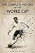 The Complete History of the World Cup: From 1930 to 2026 – Tournaments, Records, Legends, and Evolution