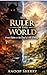 The Ruler Of This World: From Eden To End Of All Things