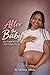 After the Baby: The Truth No One Tells Single Moms About Healing, Heartbreak, and Starting Over. The Unspoken Journey Through Postpartum, Pain, Pressure and Finding Yourself Again.