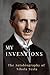 My Inventions: The Autobiography of Nikola Tesla (Illustrated)