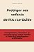 Protéger ses enfants de l’IA : Le Guide Pratique pour les Parents: Comprendre, sécuriser et accompagner votre famille à l’ère de l’intelligence ... écrans) sans être un expert. (French Edition)