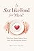 Is Sex Like Food for Men?: What Every Woman Needs to Know About How Men Experience Intimacy