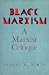 "Black Marxism": A Marxist ...