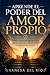 Aprende el poder del amor propio: Cómo construir una relación sólida contigo y transformar tu vida desde dentro (Spanish Edition)
