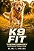 K9 FIT: The Dog Owner's Complete Guide to Canine Exercise Therapy at Home
