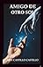 AMIGO DE OTRO SOL: Una amistad que trasciende lo humano (Spanish Edition)